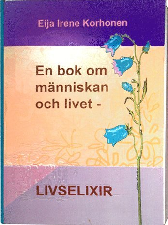 Eija I. Korhonen - En bok om människan och livet - livselixir, Storpocket