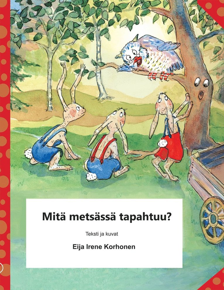 Eija I. Korhonen - Mitä metsässä tapahtuu?, Inbunden