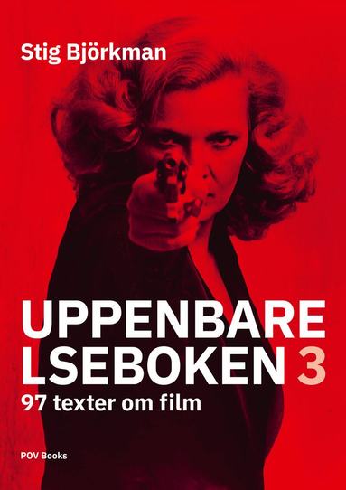Stig Björkman - Uppenbarelseboken 3 : 97 texter om film, Inbunden