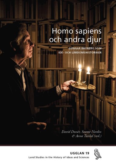 David Dunér, Svante Nordin, Anna Tunlid, Nils Uddenberg, Maja Hagerman, Adam Furbring - Homo sapiens och andra djur : Gunnar Broberg som idé- och lärdomshistoriker, Häftad