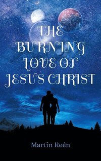 bokomslag The burning love of Jesus Christ : growing in our bridal identity