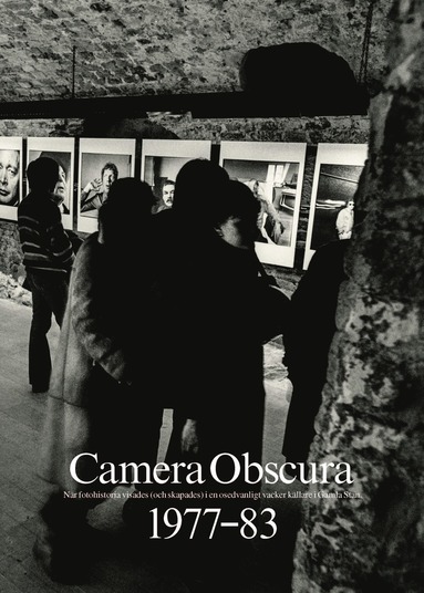 bokomslag Camera Obscura 1977-83: När fotohistoria visades (och skapades) i en osedvanligt vacker källare i Gamla Stan