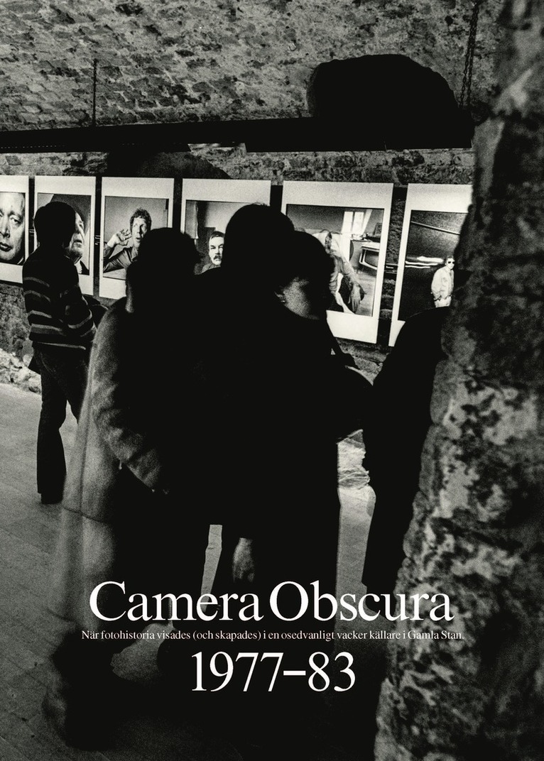 Camera Obscura 1977-83: När fotohistoria visades (och skapades) i en osedvanligt vacker källare i Gamla Stan 1