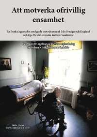 bokomslag Att motverka ofrivillig ensamhet : en forskningsstudie med goda metodexempel från Sverige och England och tips för den svenska kulturarvssektorn