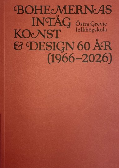 Dan Jönsson, Leif Holmstrand, Sune Nordgren, Viola Sten, Åsa Nacking - Bohemernas intåg : konst & design 60 år (1966-2026) Östra Grevie folkhögskola, Häftad