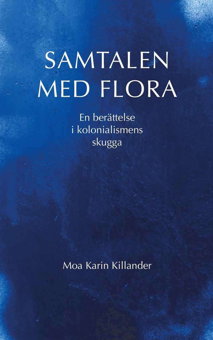 Samtalen med Flora : en berättelse i kolonialismens skugga