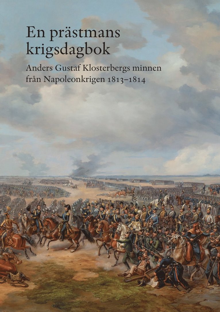 Anders Gustaf Klosterberg - En prästmans krigsdagbok : Anders Gustaf Klosterbergs minnen från Napoleonkrigen 1813-1814, Inbunden