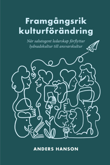 bokomslag Framgångsrik kulturförändring : När salutogent ledarskap förflyttar lydnadskultur till ansvarskultur