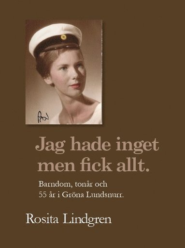 bokomslag Jag hade inget men fick allt. ; Barndom, tonår och 55 år i Gröna Lundsnurr.