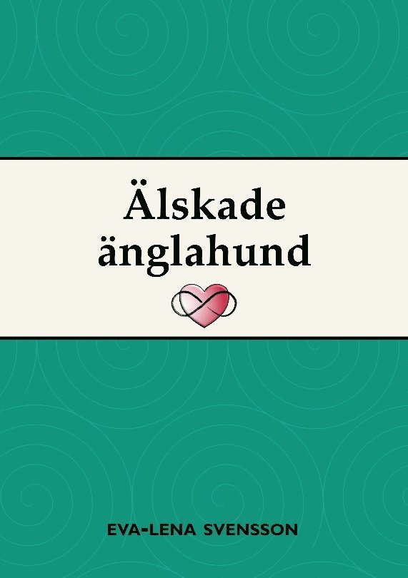 Eva-Lena Svensson - Älskade änglahund, Inbunden