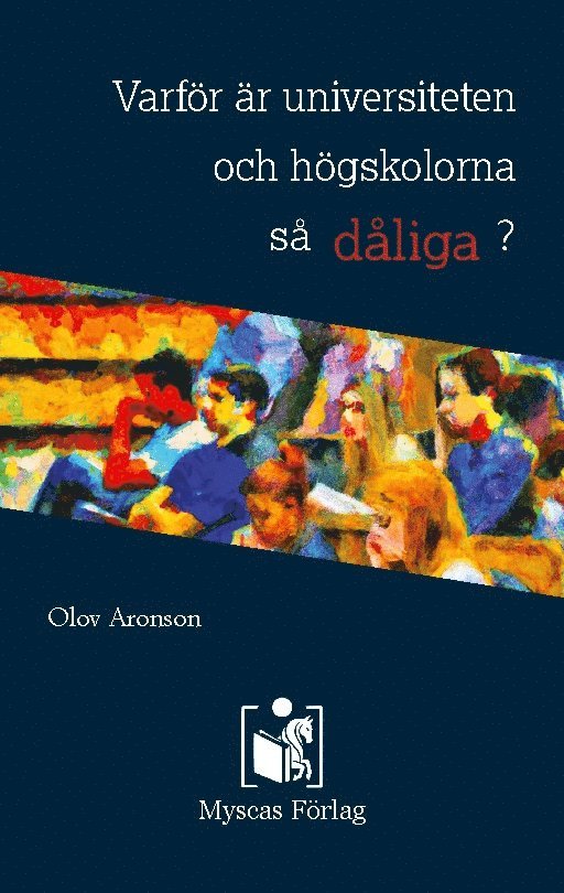 Olov Aronson - Varför är universiteten och högskolorna så dåliga, Häftad