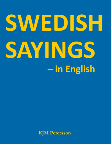 KJM Petersson - Swedish Sayings - in English, Inbunden