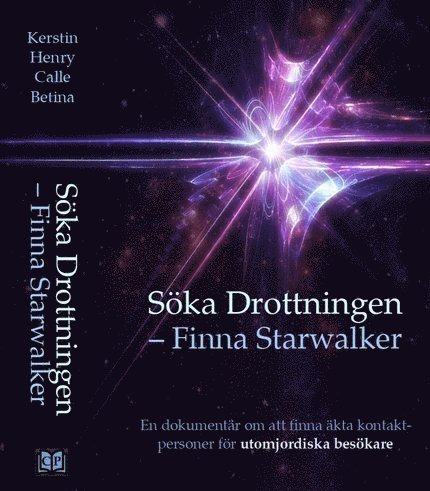 Kerstin Peters, Henry Svensson, Calle Nyman, Betina Brandes - Söka Drottningen - finna Starwalker : en dokumentär om att finna äkta  kontaktpersoner för utomjordiska besökare, Inbunden