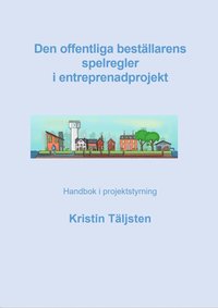 bokomslag Den offentliga beställarens spelregler i entreprenadprojekt : handbok i projektstyrning