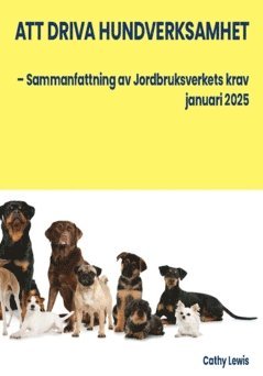 Att driva hundverksamhet : - Sammanfattning av Jordbruksverkets krav januari 2025 1