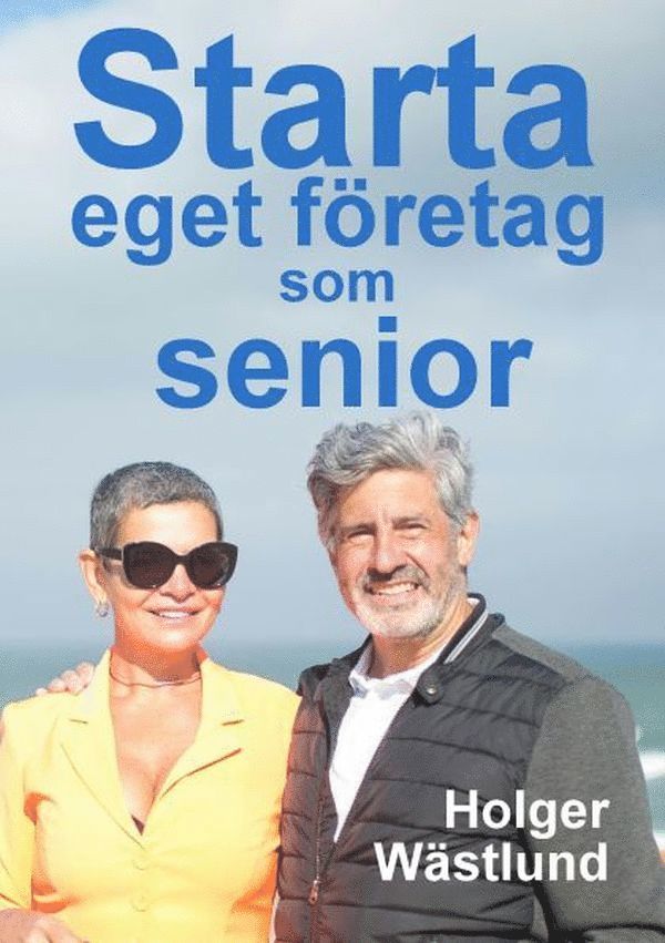 Starta eget företag som senior: en inspirationsbok 1