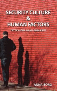 bokomslag Security culture & Human Factors : Det ska löna sig att göra rätt!