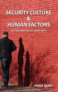 Anna Borg - Security culture & human factors : det ska löna sig att göra rätt!, Häftad