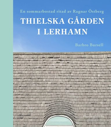 bokomslag Thielska Gården i Lerhamn - En sommarbostad ritad av Ragnar Östberg
