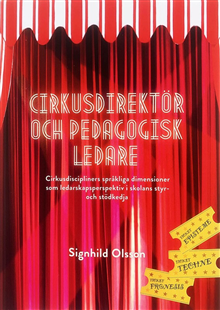 bokomslag Cirkusdirektör och pedagogisk ledare : cirkusdiscipliners språkliga dimensioner som ledarskapsperspektiv i skolans styr- och stödkedja