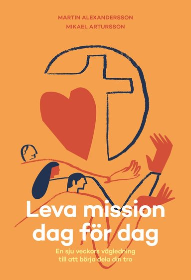 Mikael Artursson, Martin Alexandersson - Leva mission dag för dag : en sju veckors vägledning till att börja dela din tro, Häftad
