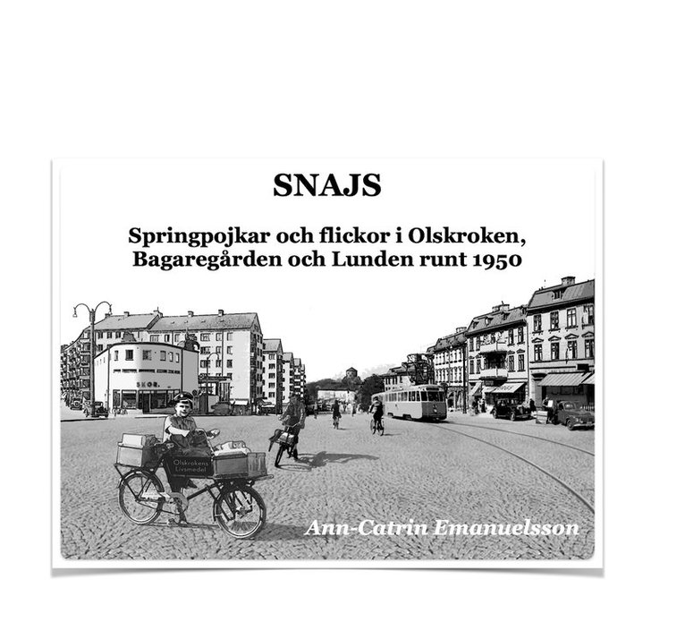 Snajs : springpojkar och flickor i Olskroken, Bagaregården och Lunden runt 1950 1