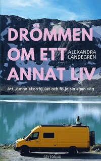 bokomslag Drömmen om ett annat liv : Att lämna ekorrhjulet och följa sin egen väg