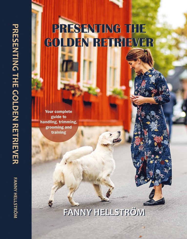 Presenting the Golden Retriever : Your complete guide to handling, trimming, grooming and training 1