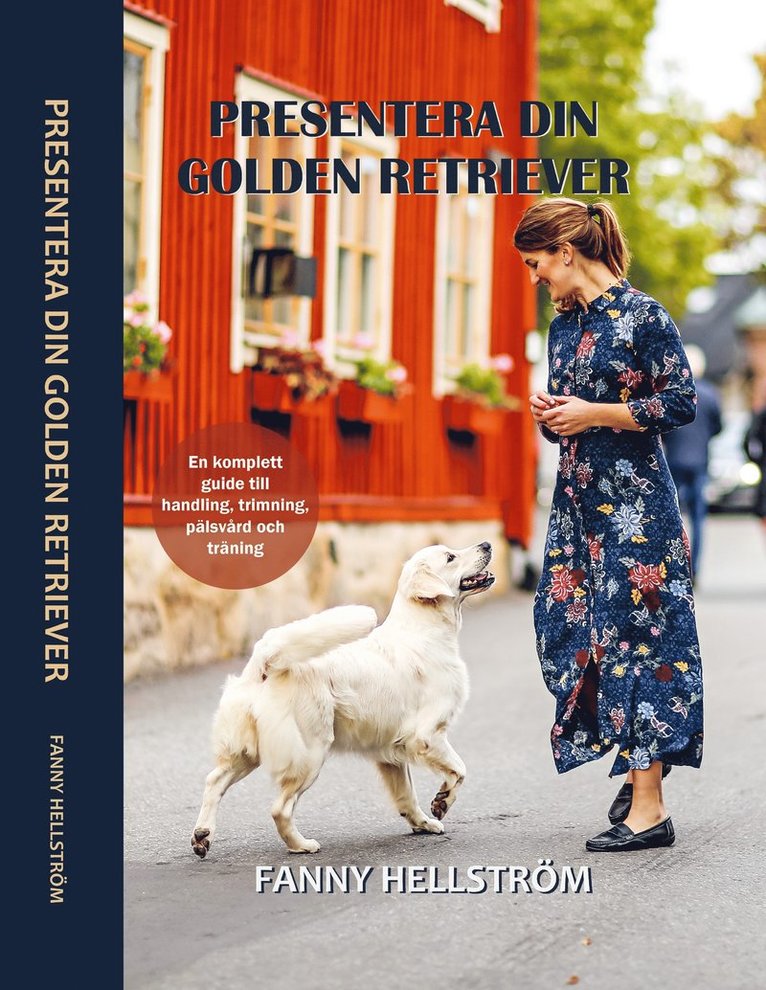 Presentera din golden retriever : Din kompletta guide till handling, trimning, pälsvård och träning 1