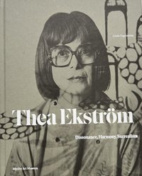 bokomslag Thea Ekström : Dissonance, Harmony, Surrealism