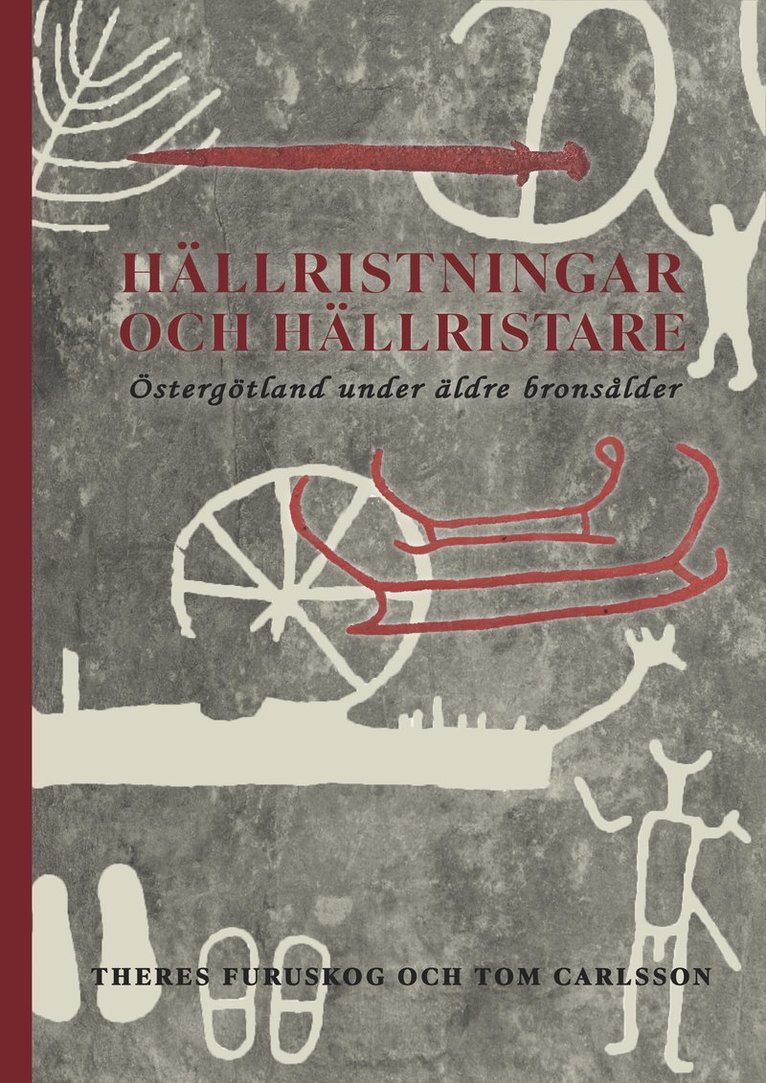 Theres Furuskog, Tom Carlsson - Hällristningar och hällristare : Östergötland under äldre bronsålder, Inbunden