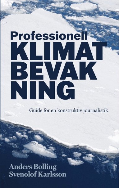 Anders Bolling, Svenolof Karlsson - Professionell klimatbevakning : guide för en konstruktiv journalistik, Häftad