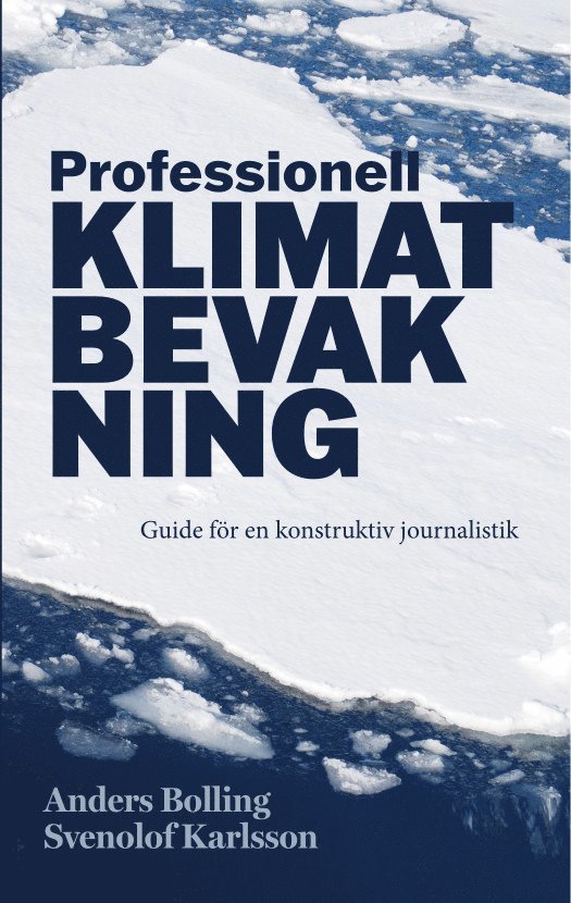 Anders Bolling, Svenolof Karlsson - Professionell klimatbevakning : guide för en konstruktiv journalistik, Häftad