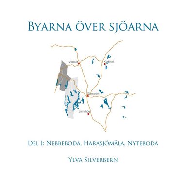 bokomslag Byarna över sjöarna Del I. Nebbeboda, Harasjömåla, Nyteboda