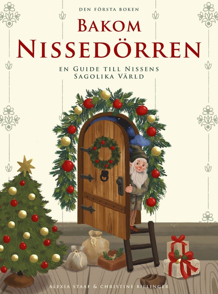 Alexia Staaf, Christine Billinger - Bakom Nissedörren : en guide till nissens sagolika värld, Inbunden
