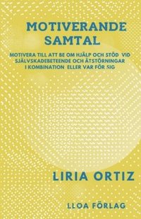 bokomslag MOTIVERANDE SAMTAl : Motivera till att be om hjälp och stöd vid självskadebeteende och  ätstörningar i kombination eller var för sig