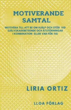 Liria Ortiz - Motiverande samtal : motivera till att be om hjälp och stöd vid självskadebeteende och  ätstörningar i kombination eller var för sig, Häftad