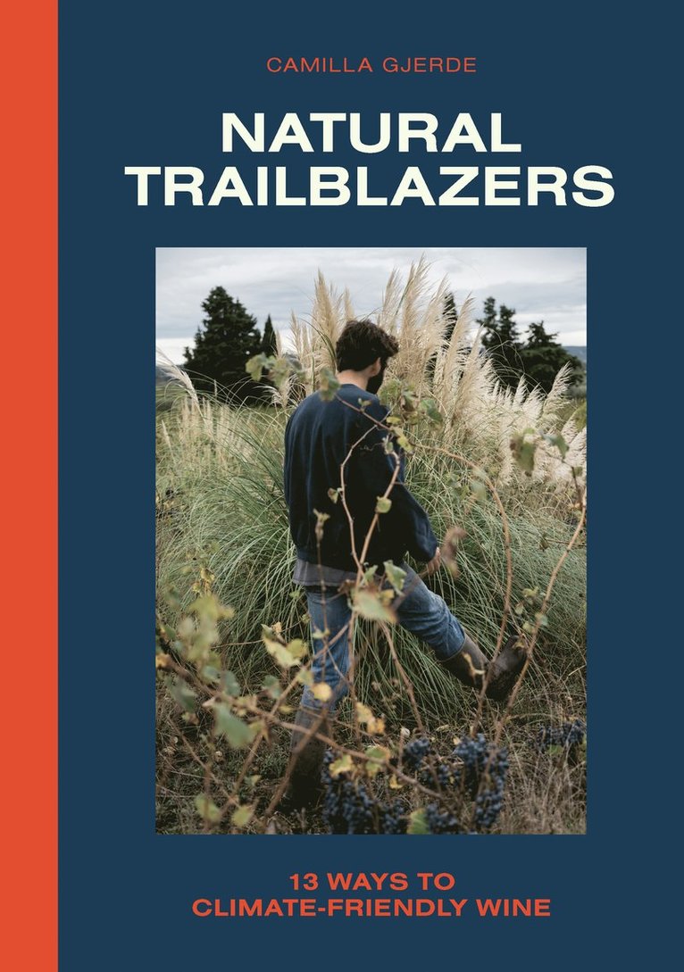 Camilla Gjerde - Natural Trailblazers: 13 ways to climate-friendly wine, Inbunden