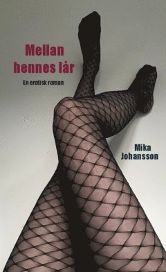 Mellan hennes lår : en erotisk roman 1