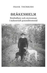 bokomslag Bråkenhielm : ståthållare och styresman i industriell genombrottstid