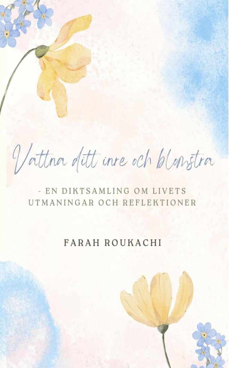 Vattna ditt inre och blomstra : en diktsamling om livets utmaningar och reflektioner, Inbunden