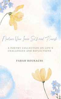 bokomslag Nurture Your Inner Self and Flourish - A Poetry Collection on Life's Challenges and Reflections