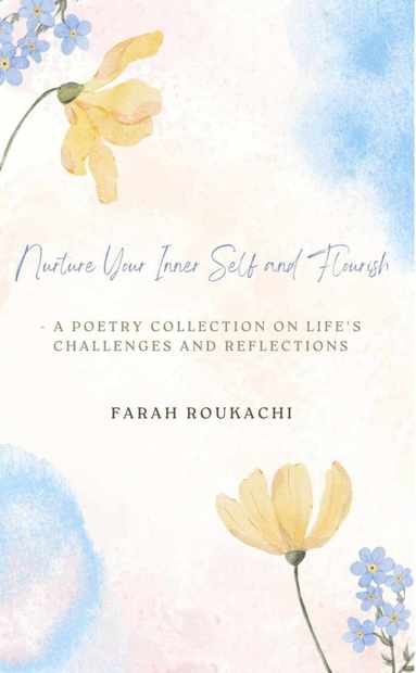 bokomslag Nurture Your Inner Self and Flourish - A Poetry Collection on Life's Challenges and Reflections