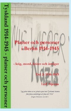 Leif Stjerna - Platser och personer i Berlin 1914-1945. Del 2 : krig, mord, kriser och intriger, Häftad