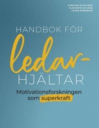 bokomslag Handbok för ledarhjältar : motivationsforskningen som superkraft