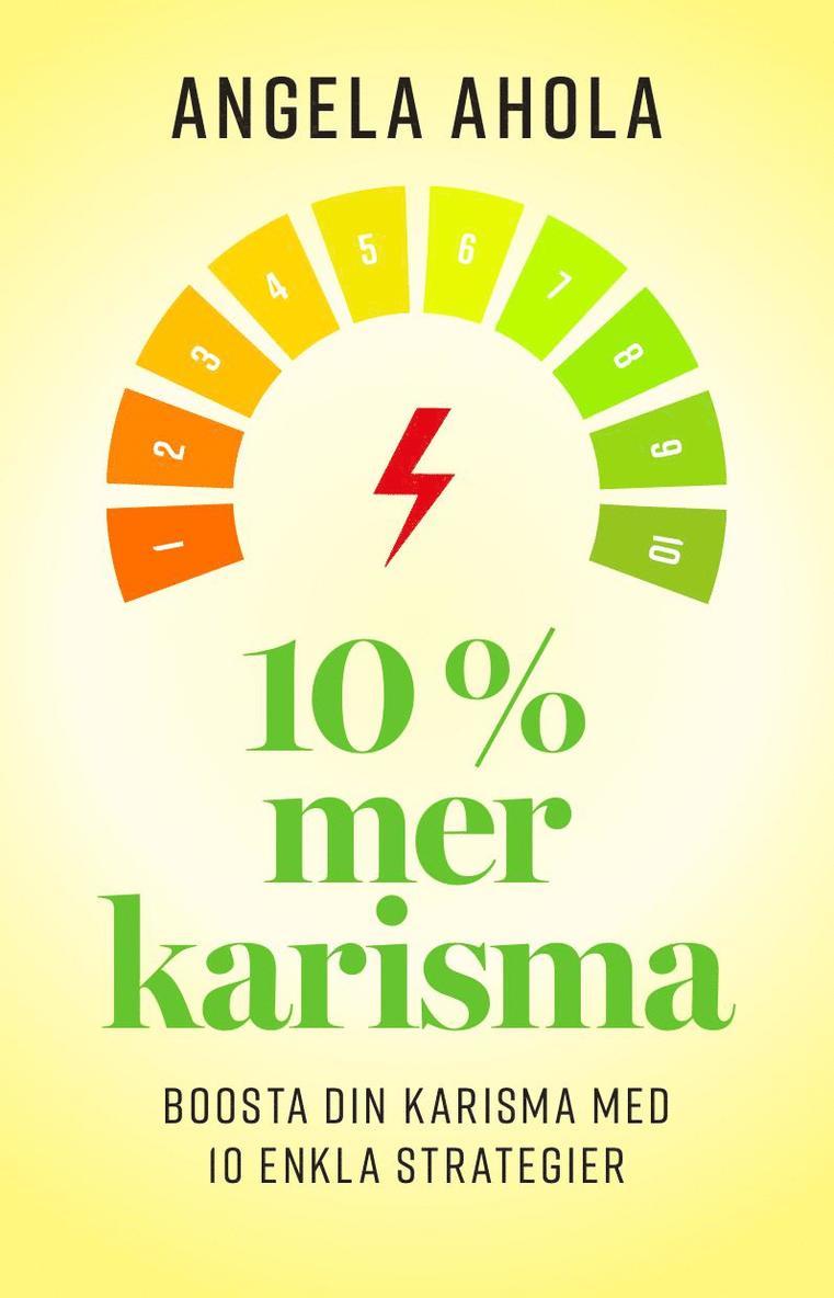 Angela Ahola - 10% Mer Karisma : Boosta din karisma med 10 enkla strategier, Häftad