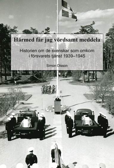 Simon Olsson - Härmed får jag vördsamt meddela. Historien om de svenskar som omkom i försvarets tjänst 1939−1945, Häftad