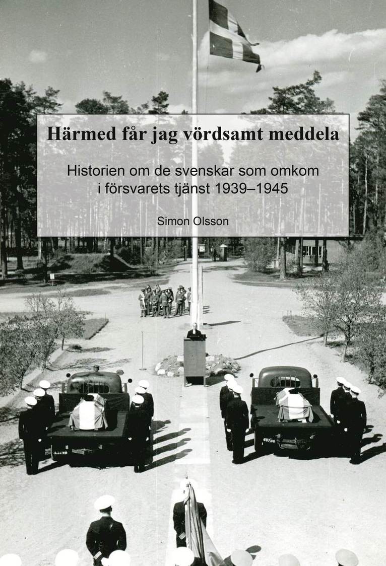 Simon Olsson - Härmed får jag vördsamt meddela. Historien om de svenskar som omkom i försvarets tjänst 1939−1945, Häftad