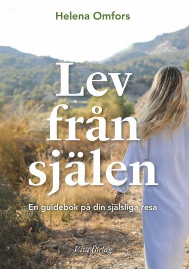 Helena Omfors - Lev från själen : en guidebok på din själsliga resa, Häftad