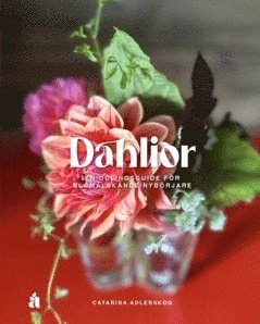 Dahlior : en odlingsguide för blomälskande nybörjare 1